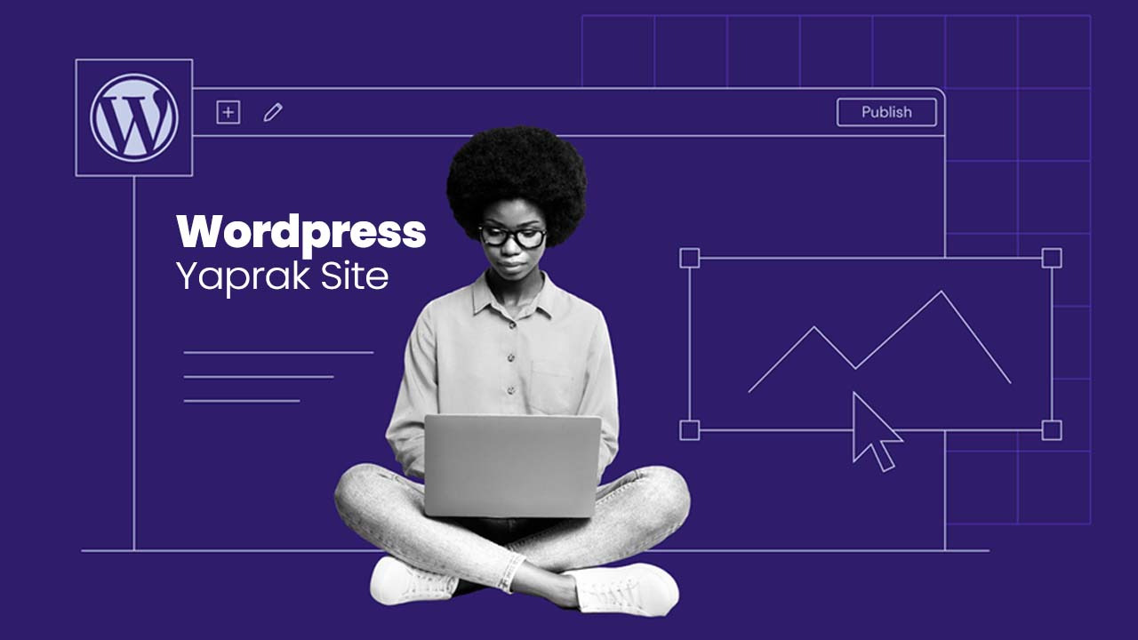 Wordpress Yaprak Site: Yaprak Site Yazılımının Önemi